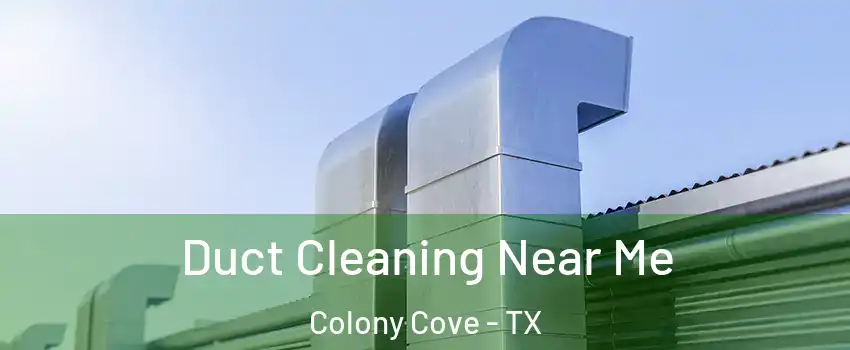 Duct Cleaning Near Me Colony Cove - TX