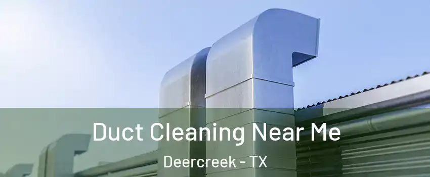Duct Cleaning Near Me Deercreek - TX