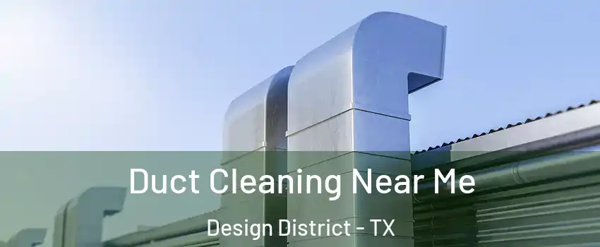 Duct Cleaning Near Me Design District - TX
