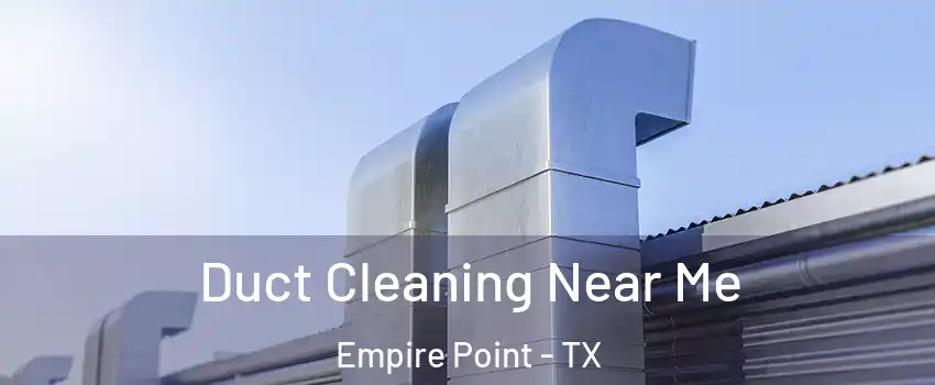 Duct Cleaning Near Me Empire Point - TX