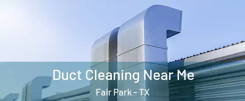 Duct Cleaning Near Me Fair Park - TX