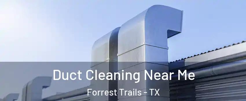 Duct Cleaning Near Me Forrest Trails - TX