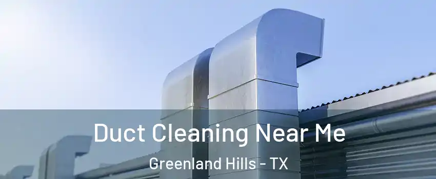 Duct Cleaning Near Me Greenland Hills - TX
