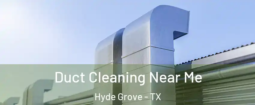 Duct Cleaning Near Me Hyde Grove - TX