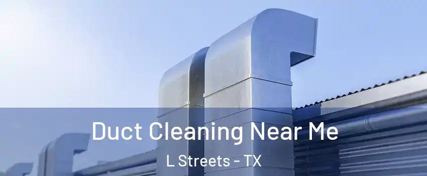 Duct Cleaning Near Me L Streets - TX