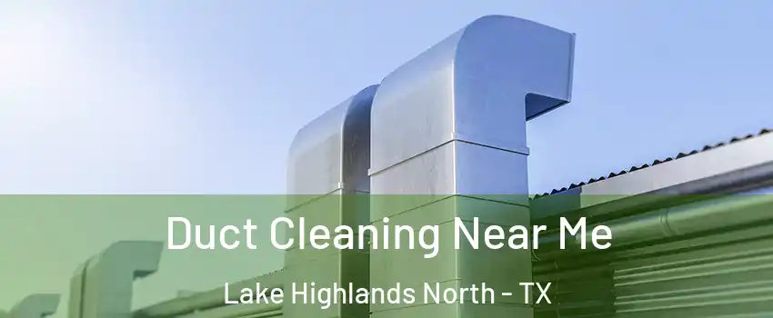 Duct Cleaning Near Me Lake Highlands North - TX