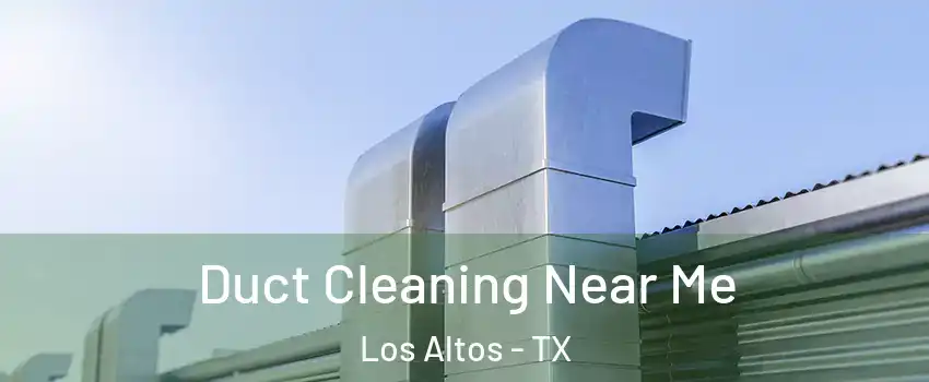 Duct Cleaning Near Me Los Altos - TX