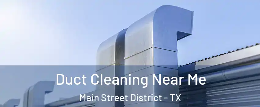 Duct Cleaning Near Me Main Street District - TX
