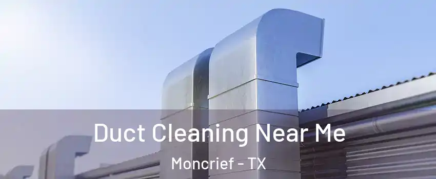 Duct Cleaning Near Me Moncrief - TX