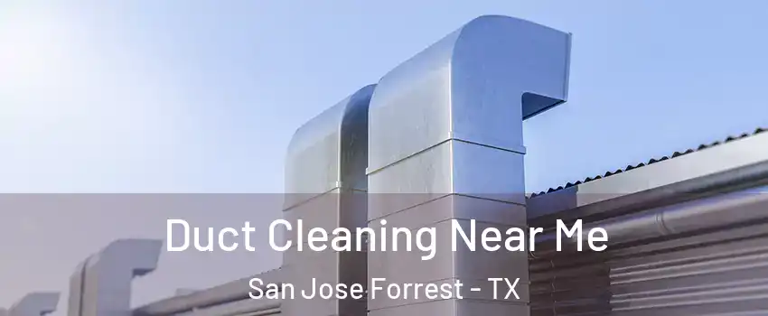 Duct Cleaning Near Me San Jose Forrest - TX