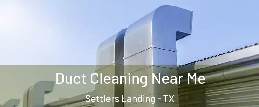 Duct Cleaning Near Me Settlers Landing - TX