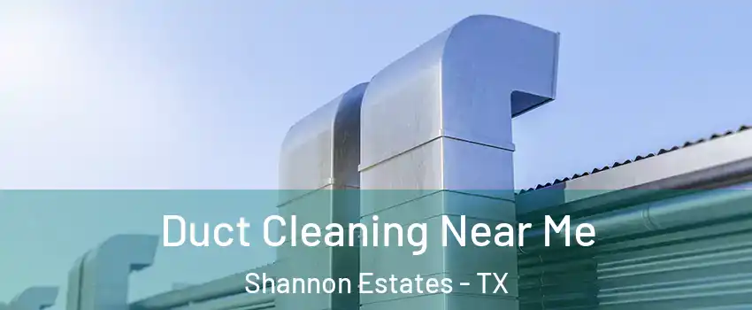 Duct Cleaning Near Me Shannon Estates - TX