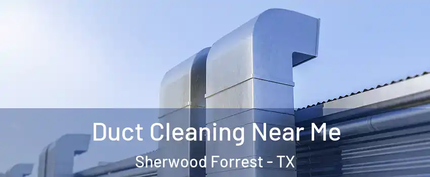 Duct Cleaning Near Me Sherwood Forrest - TX