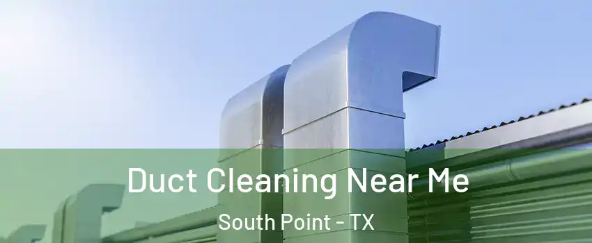 Duct Cleaning Near Me South Point - TX