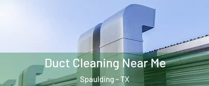 Duct Cleaning Near Me Spaulding - TX
