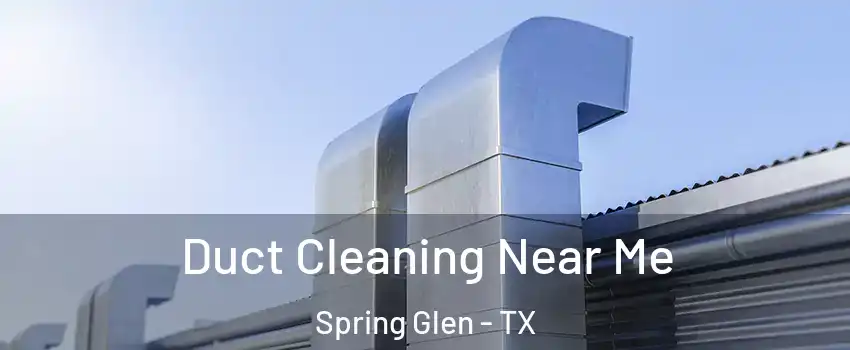 Duct Cleaning Near Me Spring Glen - TX