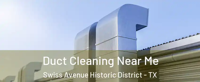 Duct Cleaning Near Me Swiss Avenue Historic District - TX