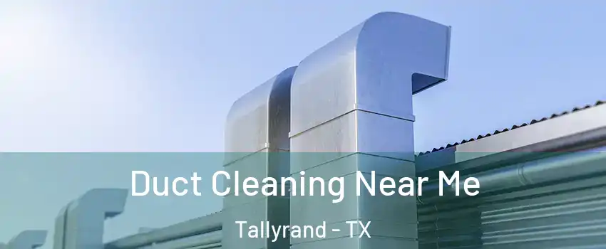 Duct Cleaning Near Me Tallyrand - TX