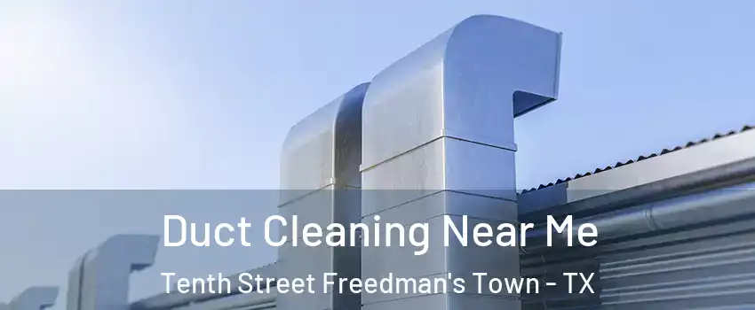 Duct Cleaning Near Me Tenth Street Freedman's Town - TX
