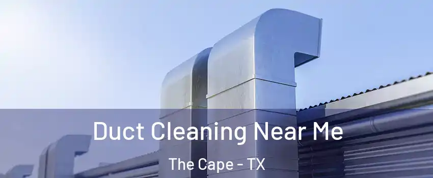 Duct Cleaning Near Me The Cape - TX