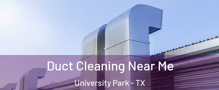 Duct Cleaning Near Me University Park - TX