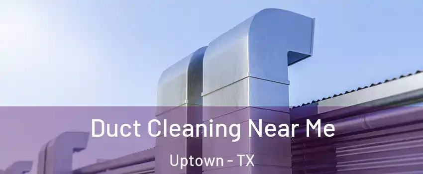 Duct Cleaning Near Me Uptown - TX