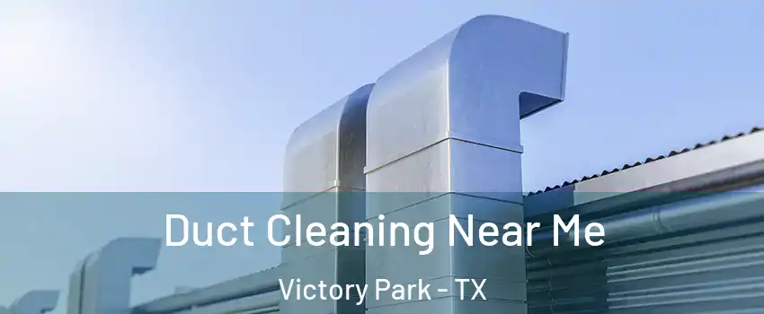 Duct Cleaning Near Me Victory Park - TX