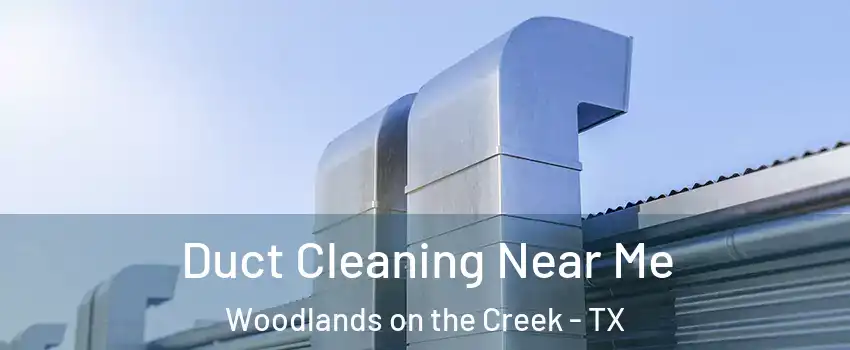 Duct Cleaning Near Me Woodlands on the Creek - TX