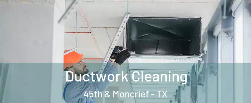 Ductwork Cleaning 45th & Moncrief - TX