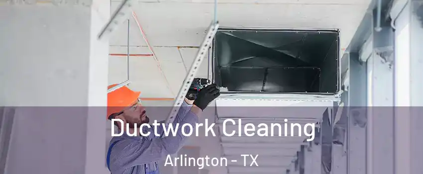 Ductwork Cleaning Arlington - TX