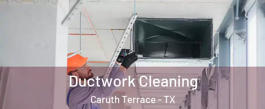 Ductwork Cleaning Caruth Terrace - TX
