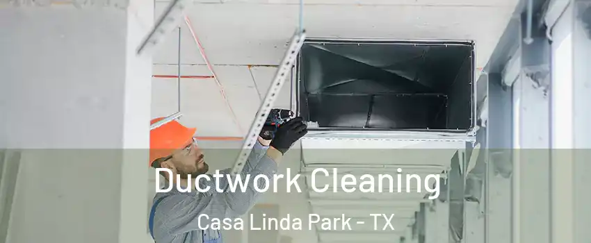 Ductwork Cleaning Casa Linda Park - TX
