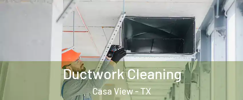Ductwork Cleaning Casa View - TX