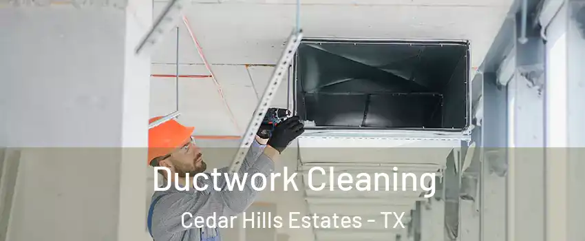 Ductwork Cleaning Cedar Hills Estates - TX