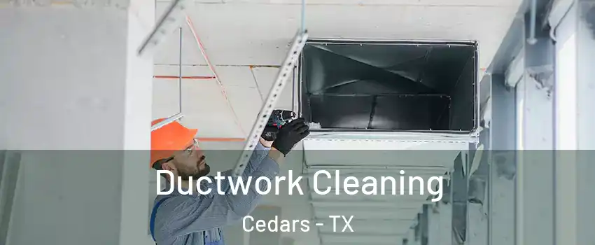 Ductwork Cleaning Cedars - TX