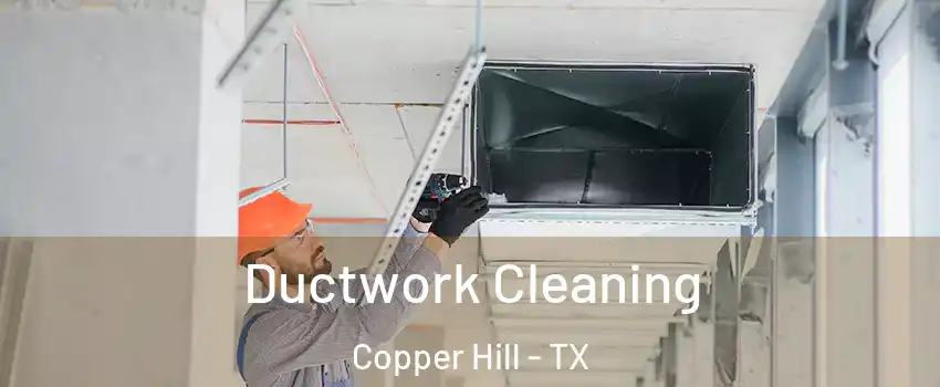 Ductwork Cleaning Copper Hill - TX
