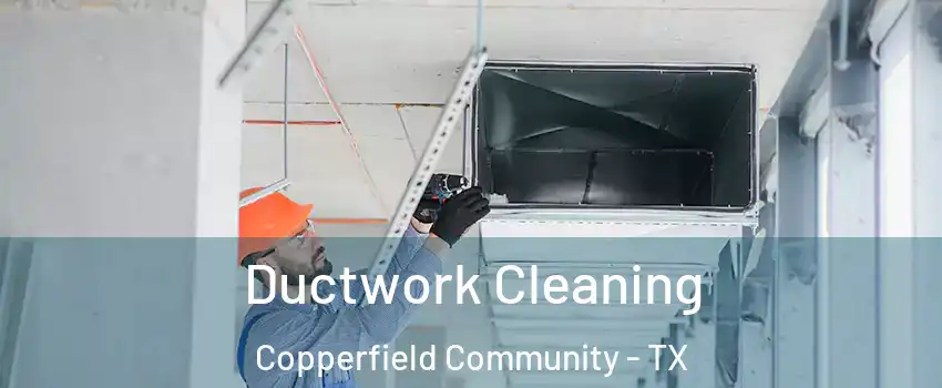 Ductwork Cleaning Copperfield Community - TX