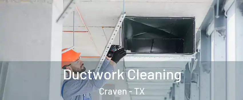 Ductwork Cleaning Craven - TX