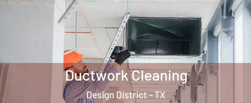 Ductwork Cleaning Design District - TX