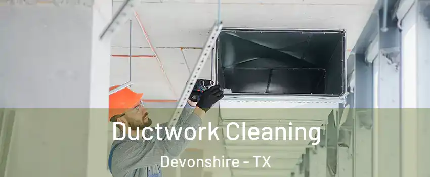 Ductwork Cleaning Devonshire - TX