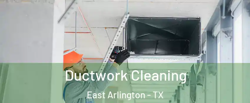 Ductwork Cleaning East Arlington - TX