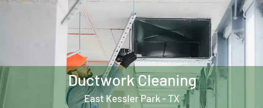 Ductwork Cleaning East Kessler Park - TX