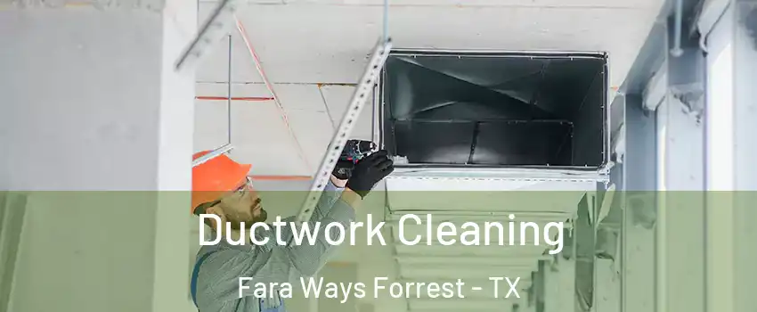 Ductwork Cleaning Fara Ways Forrest - TX