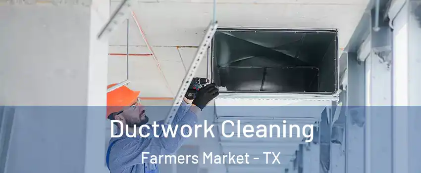 Ductwork Cleaning Farmers Market - TX