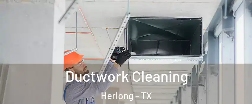 Ductwork Cleaning Herlong - TX