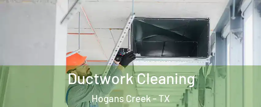 Ductwork Cleaning Hogans Creek - TX