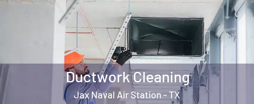Ductwork Cleaning Jax Naval Air Station - TX