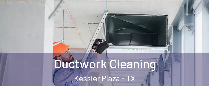 Ductwork Cleaning Kessler Plaza - TX