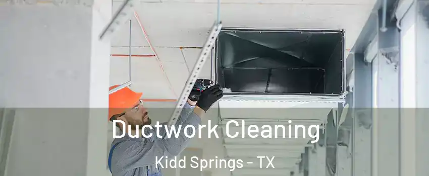 Ductwork Cleaning Kidd Springs - TX
