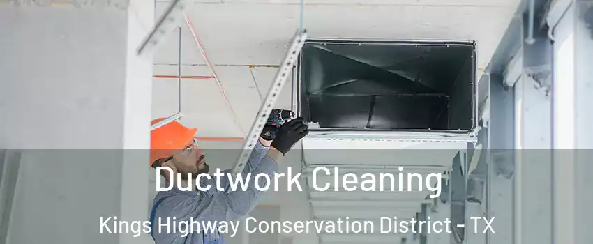 Ductwork Cleaning Kings Highway Conservation District - TX